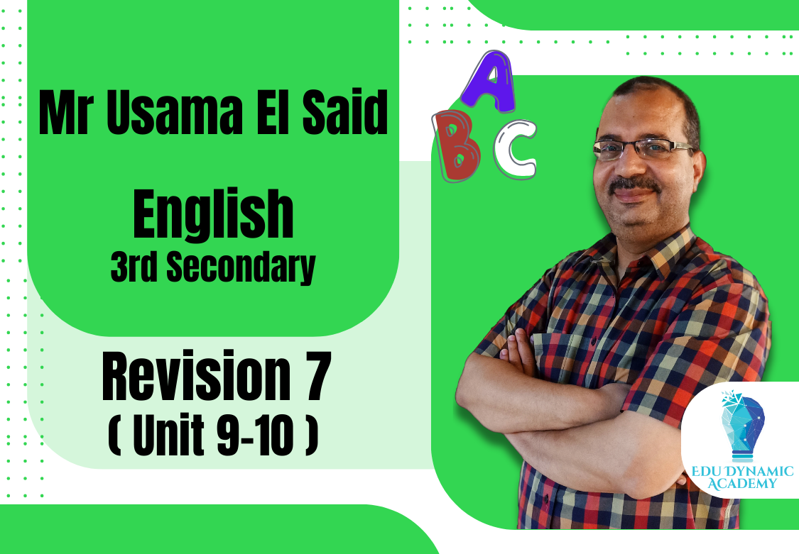 Mr. Usama El Said | 3rd Secondary | Revision 7 ( Unit 9-10 )
